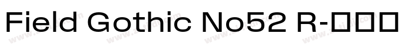 Field Gothic No52 R字体转换 Field Gothic No52 R字体转换
